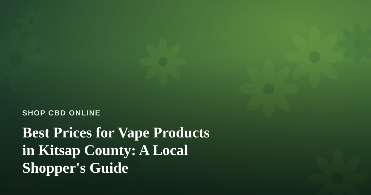 Best Prices for Vape Products in Kitsap County: A Local Shopper’s Guide