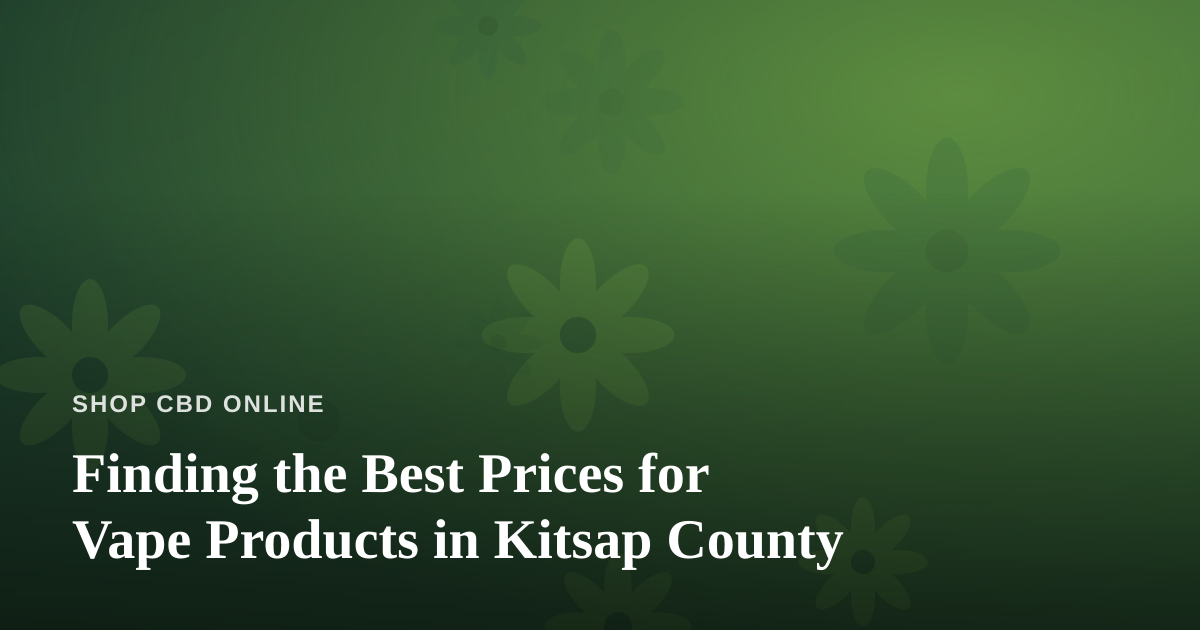 Finding the Best Prices for Vape Products in Kitsap County