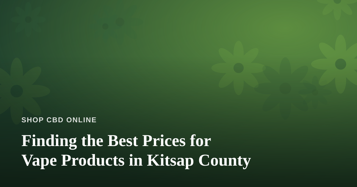 Finding the Best Prices for Vape Products in Kitsap County