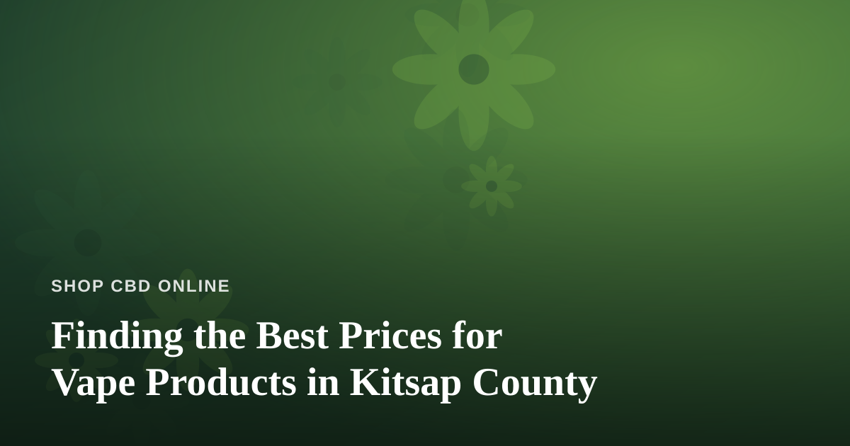 Finding the Best Prices for Vape Products in Kitsap County