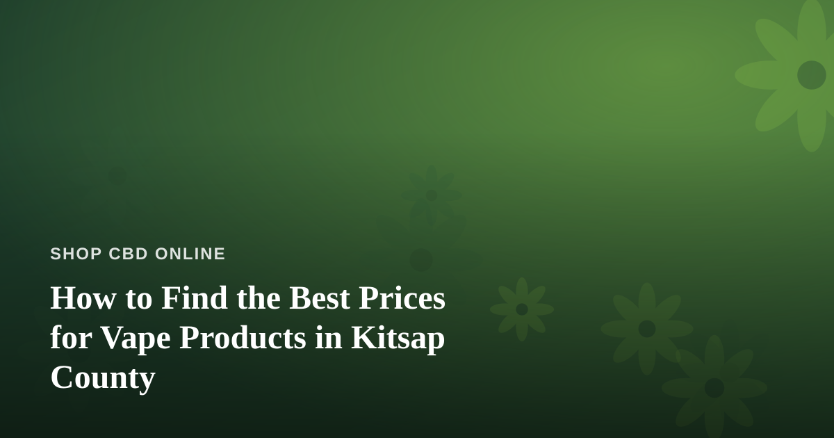 How to Find the Best Prices for Vape Products in Kitsap County
