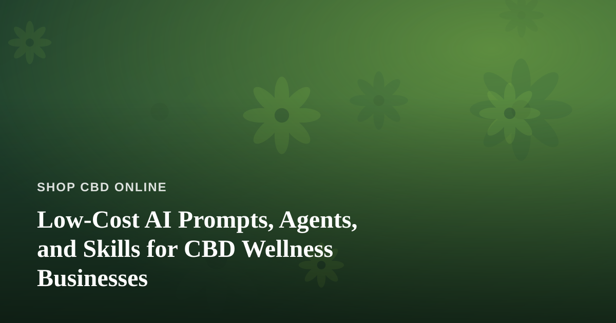 Low-Cost AI Prompts, Agents, and Skills for CBD Wellness Businesses