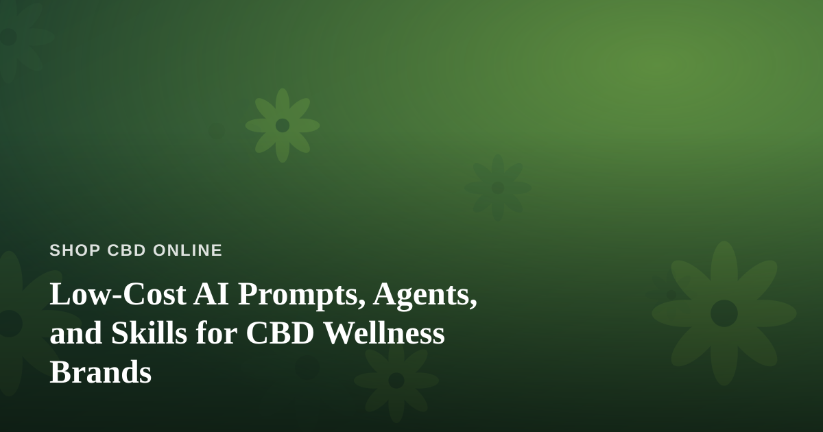 Low-Cost AI Prompts, Agents, and Skills for CBD Wellness Brands