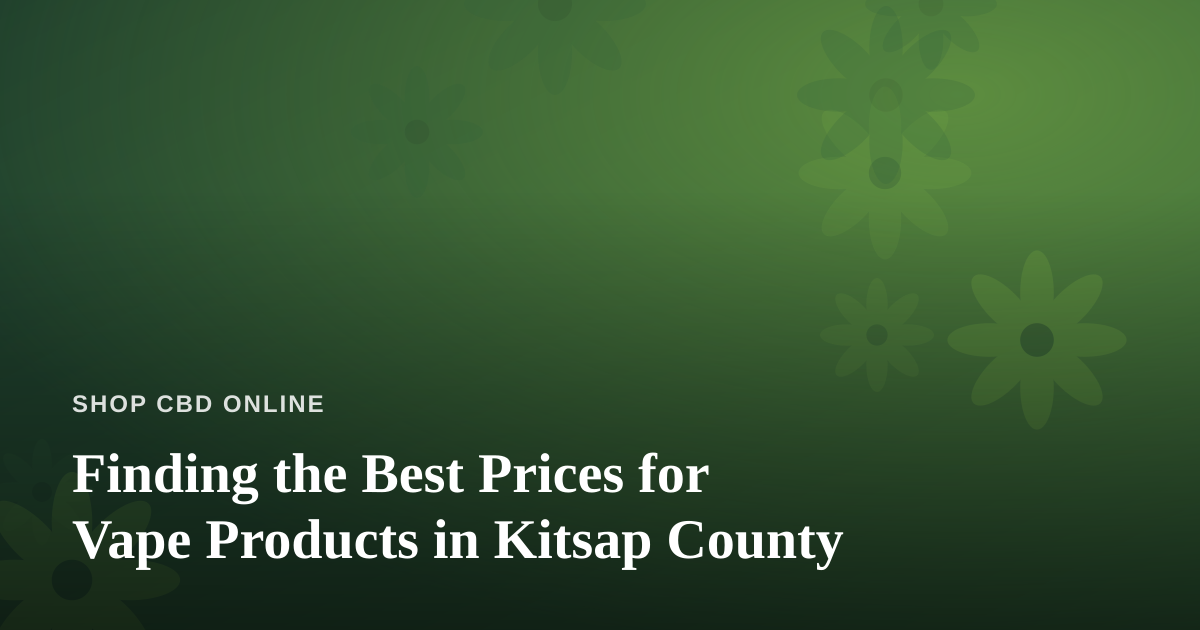 Finding the Best Prices for Vape Products in Kitsap County
