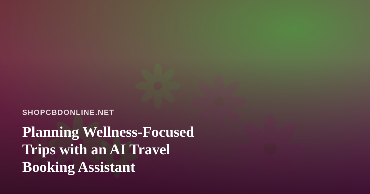 Planning Wellness-Focused Trips with an AI Travel Booking Assistant