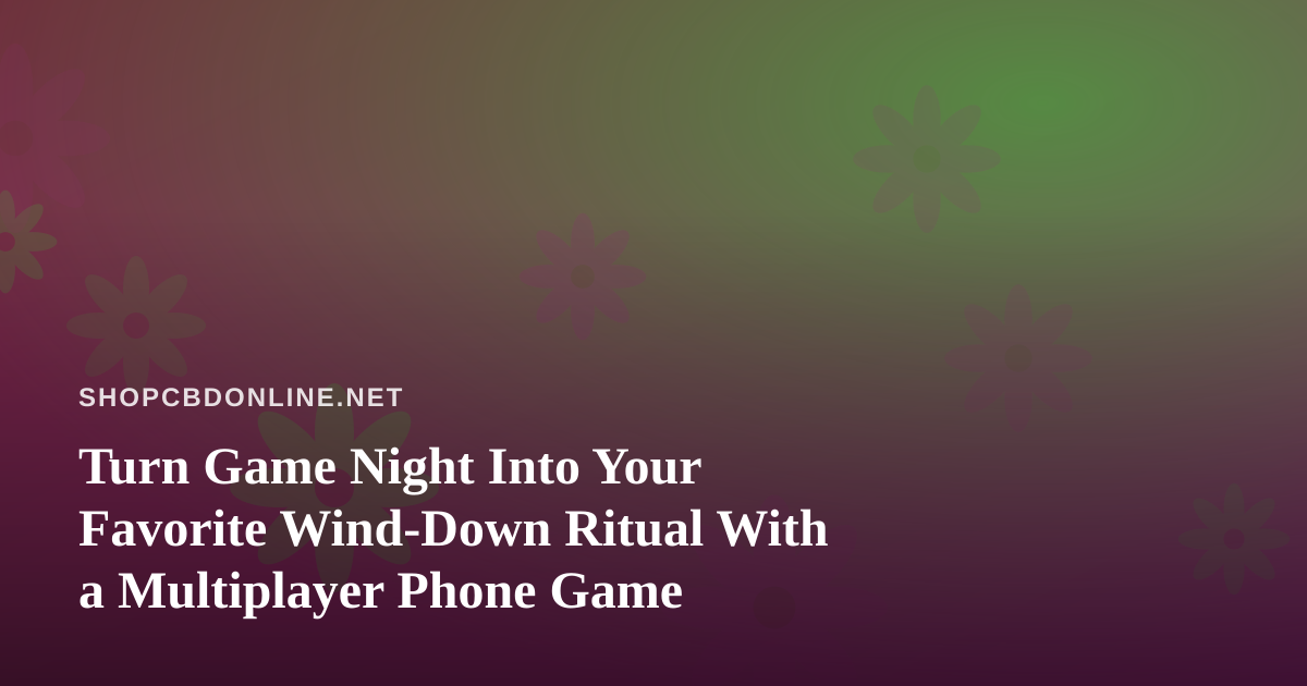Turn Game Night Into Your Favorite Wind-Down Ritual With a Multiplayer Phone Game